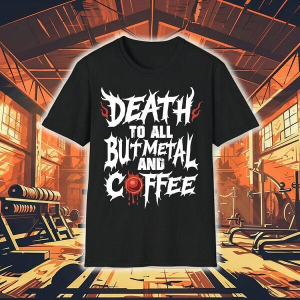 Death To All But Metal And Coffee Shirt
