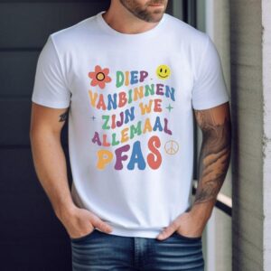Diep Vanbinnen Zijn We Allemaal Pfas Tshirt
