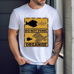 Do Not Panic Organise Big Fish Eat Little Fish Shirt
