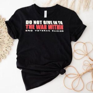 Do You Give In To The War Within End Veteran Suicide Shirt