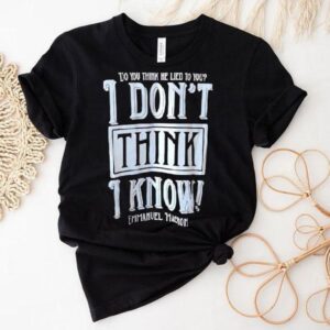 Do You Think He Lied To You I Don T Think I Know Emmanuel Macron Tshirt