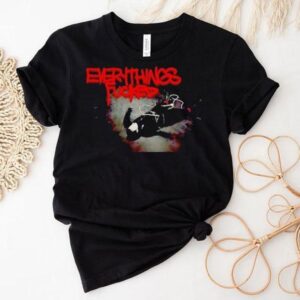 Everythings Fcked Tshirt