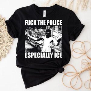 Fuck The Police Especially Ice Anti Fascis Tshirt