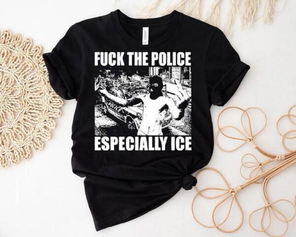 Fuck The Police Especially Ice Anti-fascist Shirt
