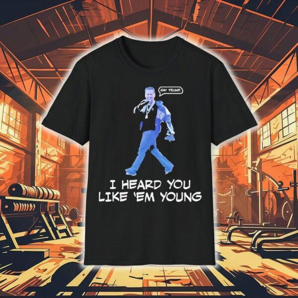 Gavin Newsom I Heard You Like Em Young Shirt