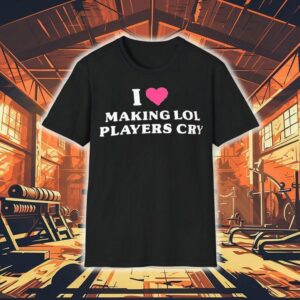 I Love Making Lol Players Cry Tshirt