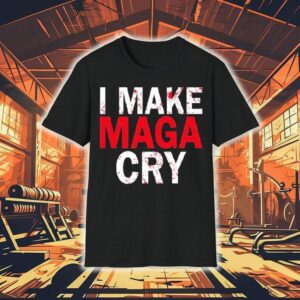 I Make Maga Cry Tshirt