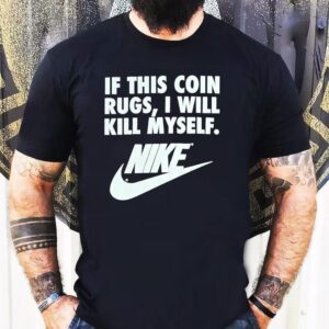 If This Coin Rugs I Will Kill Myself Tshirt