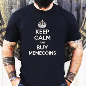 Keep Calm And Buy Memecoins Tshirt