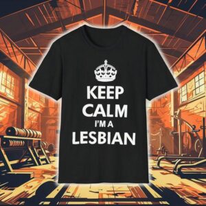 Keep Calm I M A Lesbian Tshirt