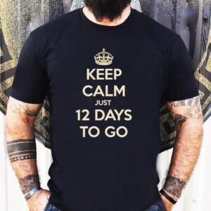 Keep Calm Just Days To Go Tshirt