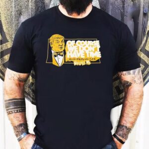Lord Alfred Hayes Wwe Of Course We Don T Have Time Wrestle Me Tshirt
