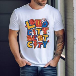 Loud City Best City Oklahoma City Thunder Tshirt