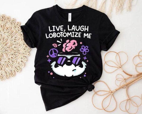 Mandatoryfunday Live Laugh Lobotomize Me Shirt