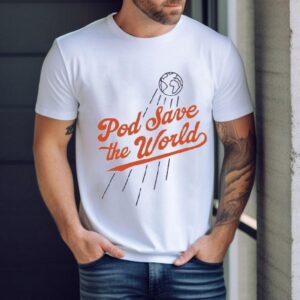 Pod Save The World Tshirt