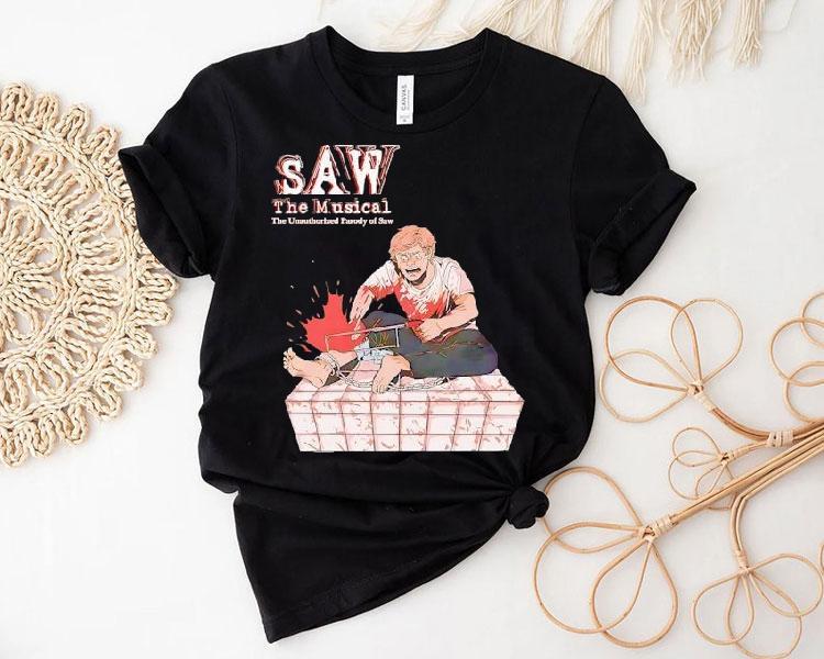 Saw The Musical The Unauthorized Parody Of Saw Shirt Saw The Musical The Unauthorized Parody Of Saw Shirt