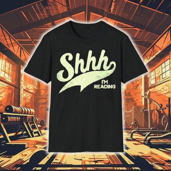 Shhh I’m Reading Shirt