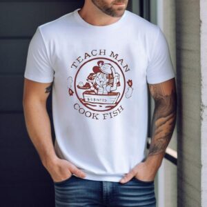 Teach Man Cook Fish Shirt