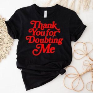 Thank You For Doubting Me Shirt