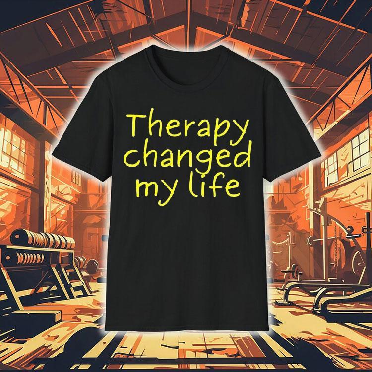 Therapy Changed My Life Shirt Therapy Changed My Life Shirt