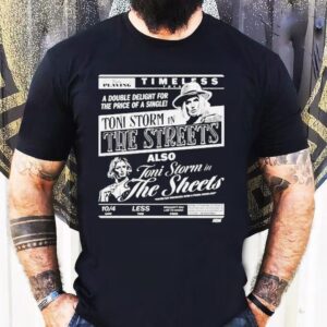 Toni Storm The Streets Toni Storm In The Sheets Timeless Double Deligh Tshirt