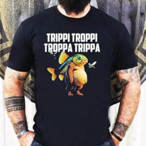Trippi Troppi Troppa Trippa Fish Shirt