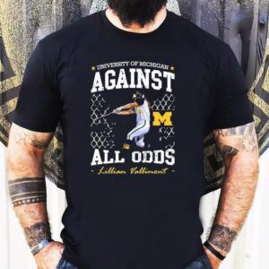University Of Michigan Against All Odds Lillian Vallimont Michigan Wolverines Softball Tshirt