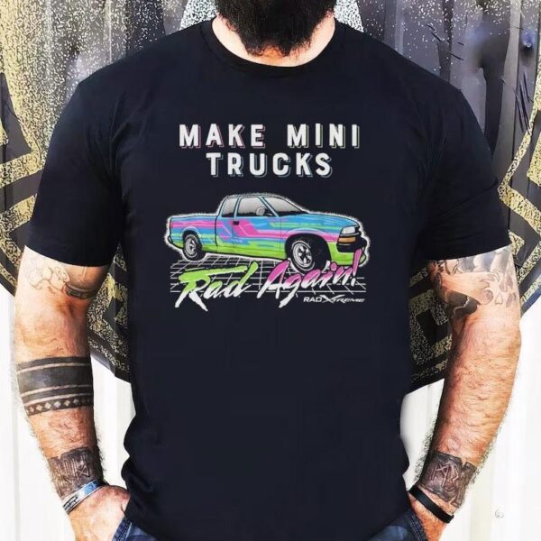 Watchjrgo Make Mini Trucks Rad Again Rad Xtreme Shirt
