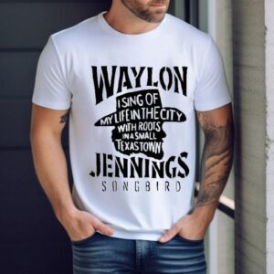 Waylon Jennings I Sing Of My Life In The City With Roots In A Small Texas Town Cowboy Tshirt