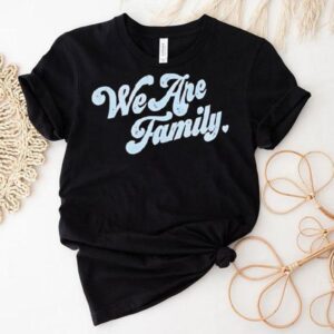 We Are Family Tshirt