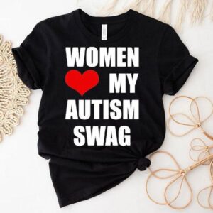 Women Love My Autism Swag Tshirt