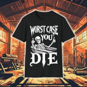 Worst Case You Die Skeleton Tshirt