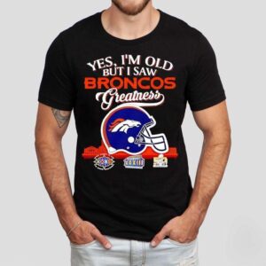 Yes I M Old But I Saw Denver Broncos Greatness Super Bowl City Skyline Tshirt