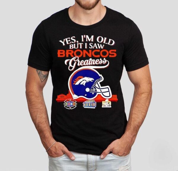 Yes I’m Old But I Saw Denver Broncos Greatness Super Bowl City Skyline Shirt