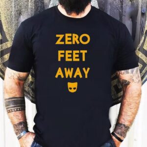 Zero Feet Away Tshirt