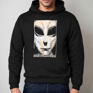 Alien High Strangeness Shirt 2 Alien High Strangeness Hoodie