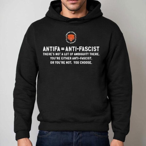 Antifa Is Anti Fascist There’s Not A Lot Of Ambiguity There You’re Either Anti Fascist Or You’re Not You Choose Shirt