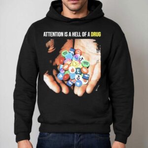 Attention Is A Hell Of A Drug Addictive Hoodie