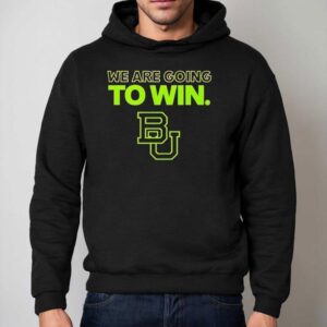 Baylor Football We Are Going To Win Hoodie