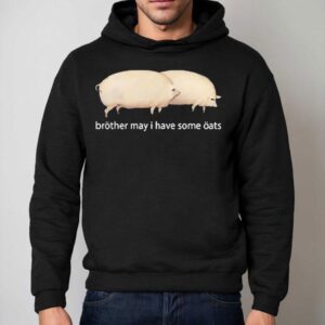 Brother May I Have Some Oats Pings Hoodie