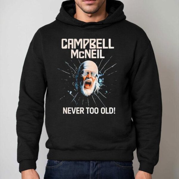 Campbell Mcneil Never Too Old Shirt