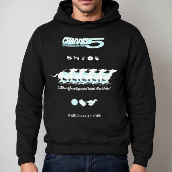 Channel 5 Greyhound Racing Team There’s Something In The Water Out Here Shirt