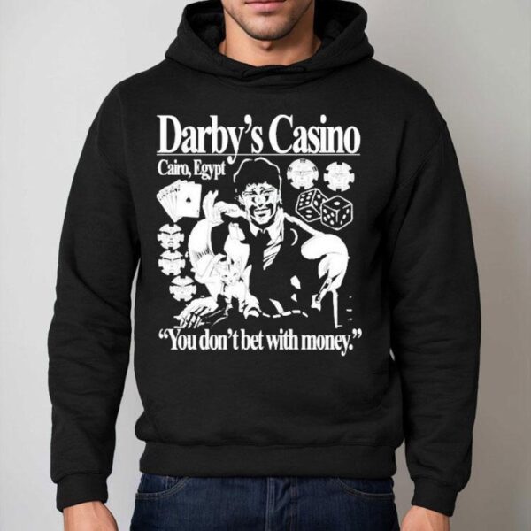 Darby’s Casino You Don’t Bet With Money Shirt