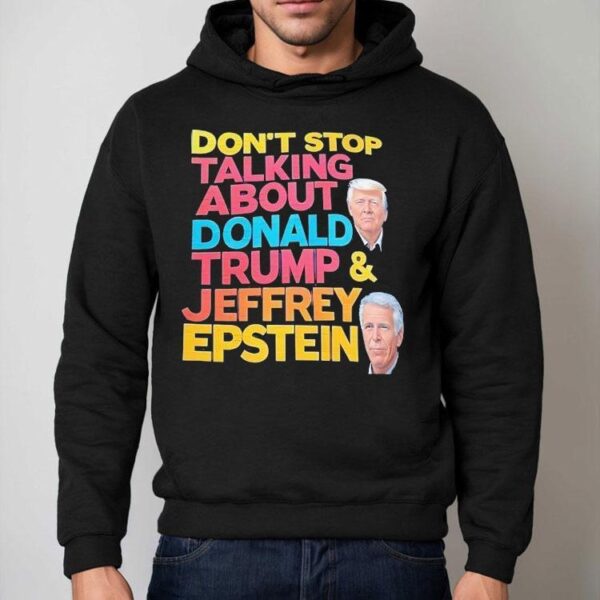 Don’t Stop Talking About Donald Trump And Jeffrey Epstein Shirt