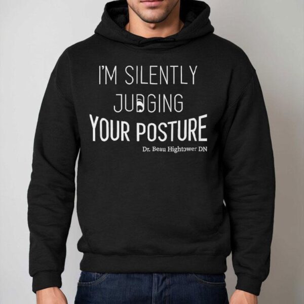 Dr.beau Hightower I’m Silently Judging Your Posture Shirt