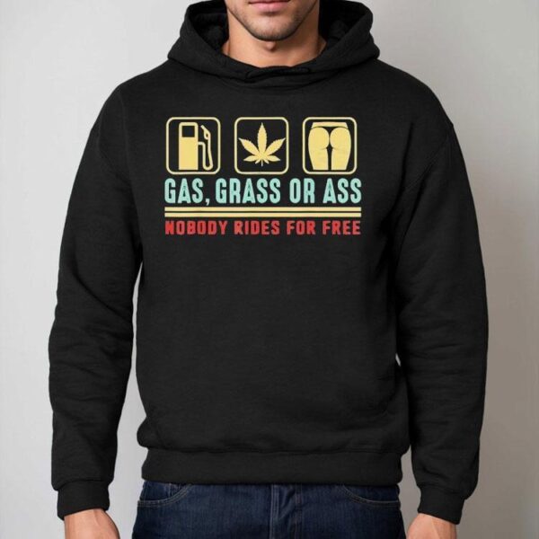 Gas Grass Or Ass Nobody Rides For Free Shirt
