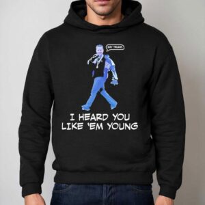 Gavin Newsom I Heard You Like Em Young Hoodie
