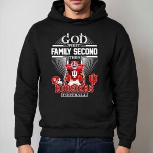 God First Family Second Then Indiana Hoosiers Football Hoodie