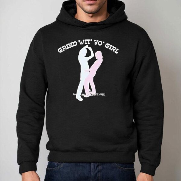 Grind Wit’ Yo’ Girl Sodave Music Shirt