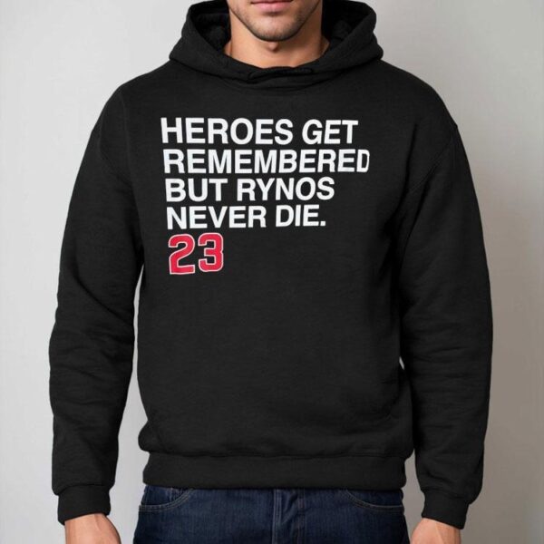 Heroes Get Remembered But Rynos Never Die Ryne Sandberg Chicago Cubs Shirt